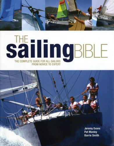 Stock image for The Sailing Bible: The Complete Guide for All Sailors, from Novice to Expert for sale by Books From California