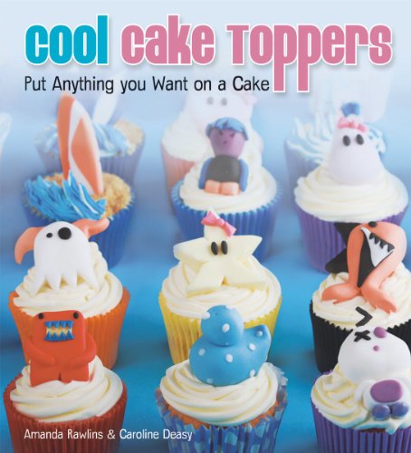 Stock image for Cool Cake Toppers : Put Anything You Want on a Cake for sale by Better World Books