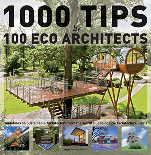 Stock image for 1000 Tips by 100 Eco Architects : Guidelines on Sustainable Architecture from the World's Leading Eco-Architecture Firms for sale by Better World Books