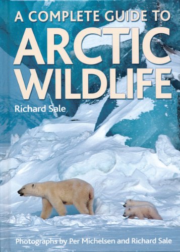 A Complete Guide to Arctic Wildlife - Sale, Richard