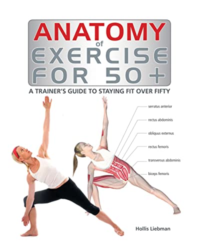 Stock image for Anatomy of Exercise For 50+ : A Trainer's Guide to Staying Fit over Fifty for sale by Better World Books