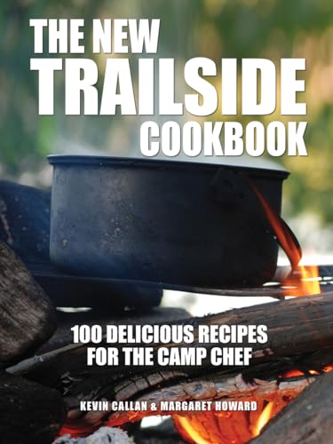 Beispielbild fr The New Trailside Cookbook: 100 Delicious Recipes for the Camp Chef zum Verkauf von Goodwill Books