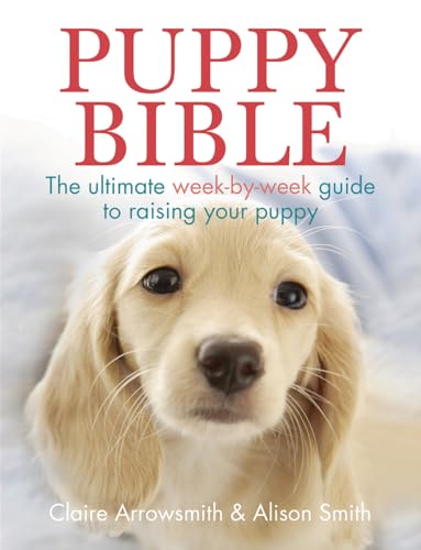 9781770851931: Puppy Bible: The Ultimate Week-by-Week Guide to Raising Your Puppy