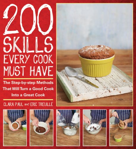 Beispielbild fr 200 Skills Every Cook Must Have : The Step-By-Step Methods That Will Turn a Good Cook into a Great Cook zum Verkauf von Better World Books