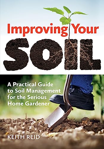 Beispielbild fr Improving Your Soil: A Practical Guide to Soil Management for the Serious Home Gardener zum Verkauf von Books From California