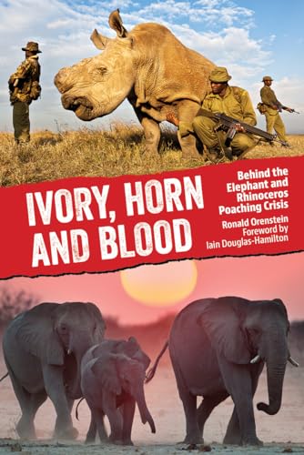 Stock image for Ivory, Horn and Blood: Behind the Elephant and Rhinoceros Poaching Crisis [Hardcover] Orenstein, Ronald and Douglas-Hamilton, Iain for sale by MI Re-Tale