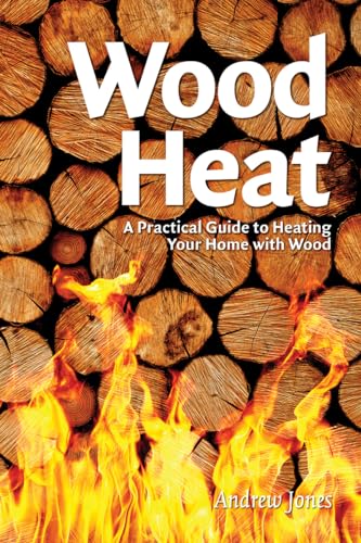 Stock image for Wood Heat: A Practical Guide to Heating Your Home with Wood for sale by More Than Words