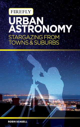 Beispielbild fr Urban Astronomy : Stargazing from Towns and Suburbs zum Verkauf von Better World Books