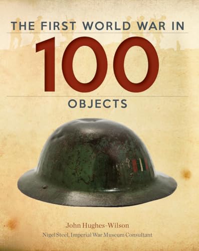 Stock image for The First World War in 100 Objects for sale by Better World Books