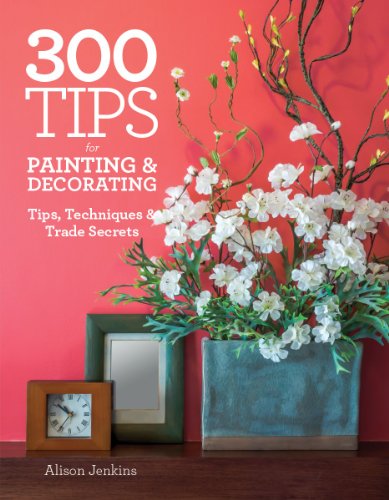 9781770854529: 300 Tips for Painting & Decorating: Tips, Techniques & Trade Secrets