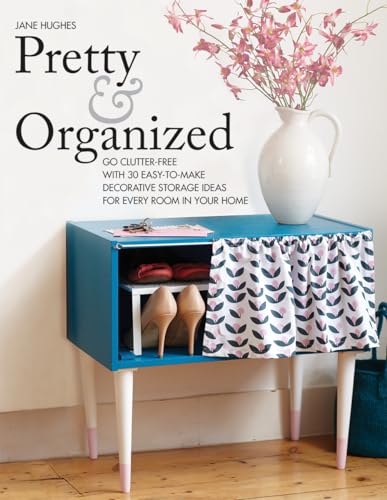 9781770854789: Pretty and Organized: Go Clutter-Free with 30 Easy-To-Make Decorative Storage Ideas for Every Room in Your Home