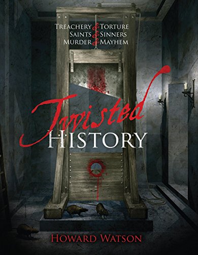 Stock image for Twisted History: 32 True Stories of Torture, Traitors, Sadists, and Psychos. Plus the Most Celebrated Saints in History for sale by HPB Inc.