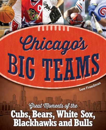 Imagen de archivo de Chicago's Big Teams: Great Moments of the Cubs, Bears, White Sox, Blackhawks and Bulls a la venta por Open Books