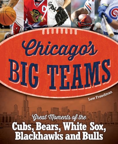 Stock image for Chicago's Big Teams: Great Moments of the Cubs, Bears, White Sox, Blackhawks and Bulls for sale by Open Books