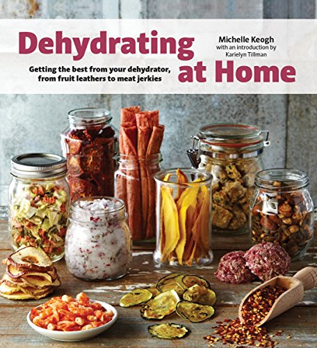 Stock image for Dehydrating at Home: Getting the Best from Your Dehydrator, from Fruit Leather to Meat Jerkies for sale by Goodwill of Colorado