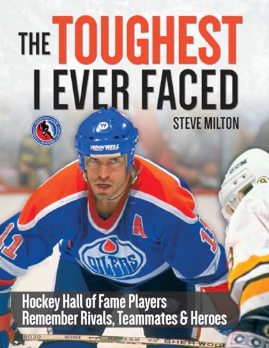 Stock image for The Toughest I Ever Faced : Hockey Hall of Fame Players Remember Rivals, Teammates and Heroes for sale by Better World Books: West