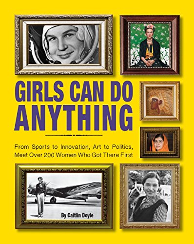 Stock image for Girls Can Do Anything: From Sports to Innovation, Art to Politics, Meet Over 200 Women Who Got There First for sale by Gulf Coast Books