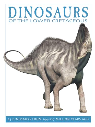 Imagen de archivo de Dinosaurs of the Lower Cretaceous: 25 Dinosaurs from 144--127 Million Years Ago (The Firefly Dinosaur Series) a la venta por Gulf Coast Books