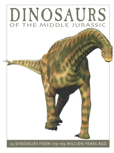 Beispielbild fr Dinosaurs of the Middle Jurassic : 25 Dinosaurs from 175--165 Million Years Ago zum Verkauf von Better World Books