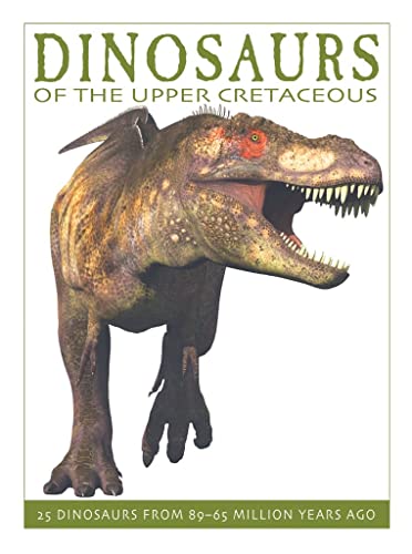 Beispielbild fr Dinosaurs of the Upper Cretaceous : 25 Dinosaurs from 89--65 Million Years Ago zum Verkauf von Better World Books