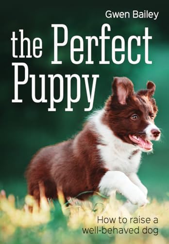 9781770859111: The Perfect Puppy: How to Raise a Well-behaved Dog