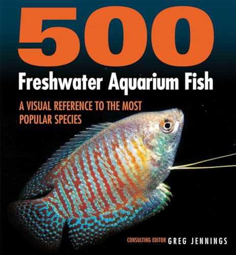 Stock image for 500 Freshwater Aquarium Fish: A Visual Reference to the Most Popular Species for sale by Zoom Books Company