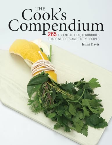 Beispielbild fr The Cook's Compendium: 265 Essential Tips, Techniques, Trade Secrets and Tasty Recipes zum Verkauf von HPB-Red