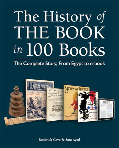 Beispielbild fr The History of the Book in 100 Books: The Complete Story, From Egypt to e-book zum Verkauf von Wonder Book