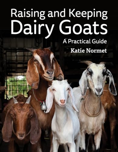 

Raising and Keeping Dairy Goats: A Practical Guide