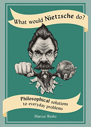 Beispielbild fr What Would Nietzsche Do? : Philosophical Solutions to Everyday Problems zum Verkauf von Better World Books