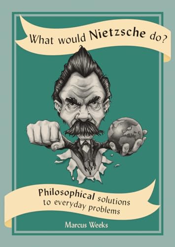 Stock image for What Would Nietzsche Do? : Philosophical Solutions to Everyday Problems for sale by Better World Books