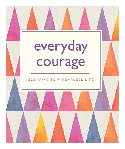 Stock image for Everyday Courage: 365 Ways to a Fearless Life for sale by ZBK Books