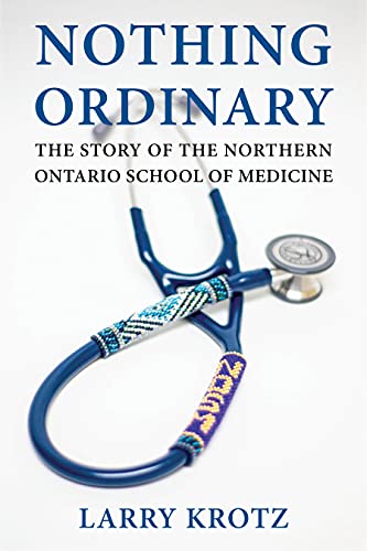 Stock image for Nothing Ordinary: The Story of the Northern Ontario School of Medicine for sale by ThriftBooks-Atlanta