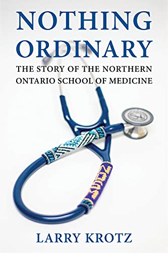 9781770866386: Nothing Ordinary: The Story of the Northern Ontario School of Medicine