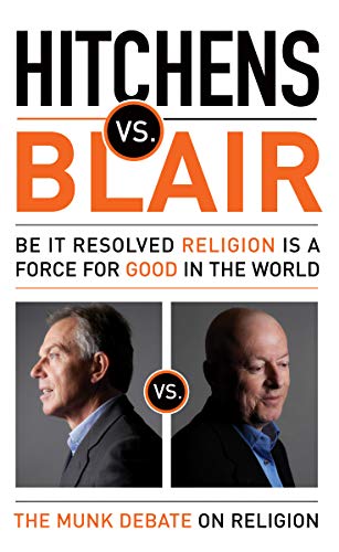 Imagen de archivo de Hitchens vs. Blair: Be It Resolved Religion Is a Force for Good in the World (Munk Debates) a la venta por Gulf Coast Books