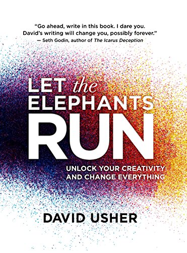Imagen de archivo de Let the Elephants Run : Unlock Your Creativity and Change Everything a la venta por Better World Books
