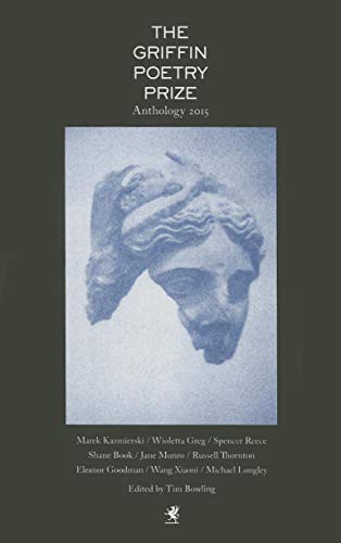 Beispielbild fr The 2015 Griffin Poetry Prize Anthology : A Selection of the Shortlist zum Verkauf von Better World Books