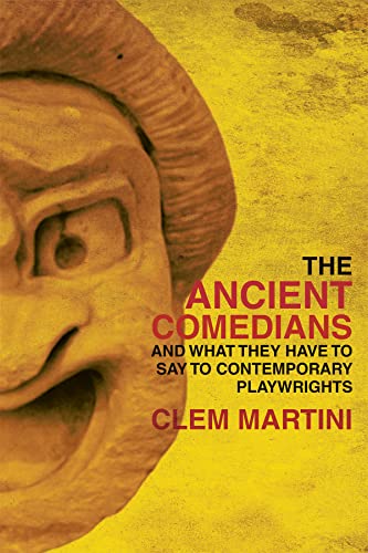 9781770912731: The Ancient Comedians: And What They Have to Say to Contemporary Playwrights