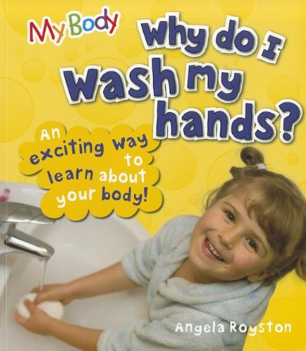 Why Do I Wash My Hands? (My Body) (9781770920026) by Royston, Angela