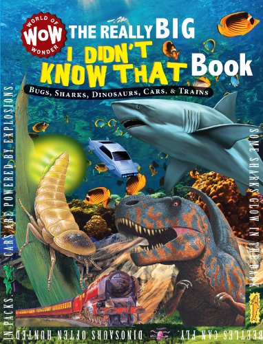 Stock image for The Really Big I Didn't Know That Book: Bugs, Sharks, Dinosaurs, Cars, & Trains (World of Wonder) for sale by Gulf Coast Books
