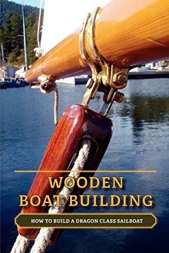 Beispielbild fr Wooden Boat Building: How to Build a Dragon Class Sailboat zum Verkauf von WorldofBooks