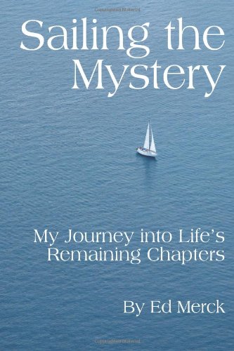 Stock image for Sailing the Mystery: My Journey Into Life's Remaining Chapters for sale by Books of the Smoky Mountains