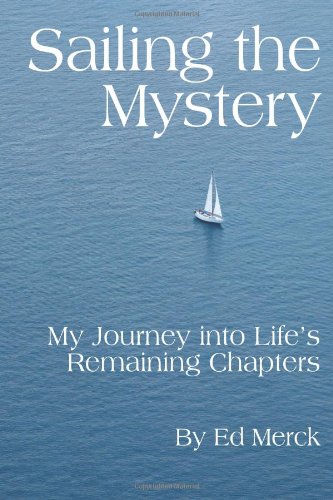 Stock image for Sailing the Mystery: My Journey Into Life's Remaining Chapters for sale by More Than Words