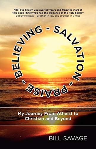 Stock image for Believing - Salvation - Praise: My Journey From Atheist to Christian and Beyond for sale by SecondSale