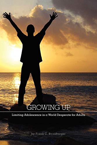 Beispielbild fr Growing Up: Limiting Adolescence in a World Desperate for Adults zum Verkauf von SecondSale