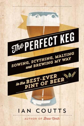 Beispielbild fr The Perfect Keg: Sowing, Scything, Malting and Brewing My Way to the Best-Ever Pint of Beer zum Verkauf von AwesomeBooks