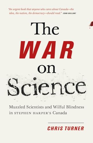 Beispielbild fr The War on Science : Muzzled Scientists and Wilful Blindness in Stephen Harper's Canada zum Verkauf von Better World Books