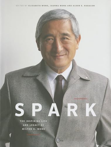 Stock image for Spark : The Inspiring Life and Legacy of Milton K. Wong for sale by Better World Books: West