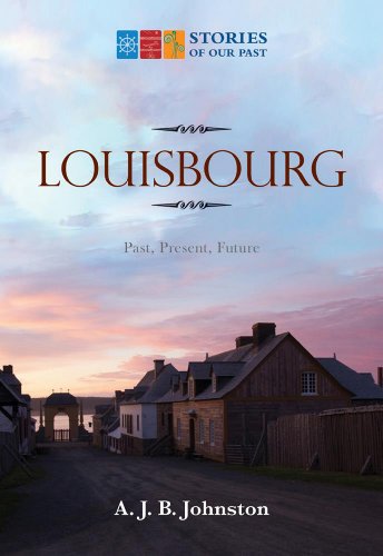 Stock image for Louisbourg: Past, Present, Future (Stories of Our Past) for sale by HPB-Red