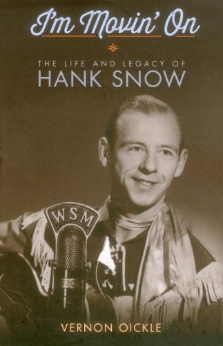 Stock image for I'm Movin' On : The Life and Legacy of Hank Snow for sale by Better World Books